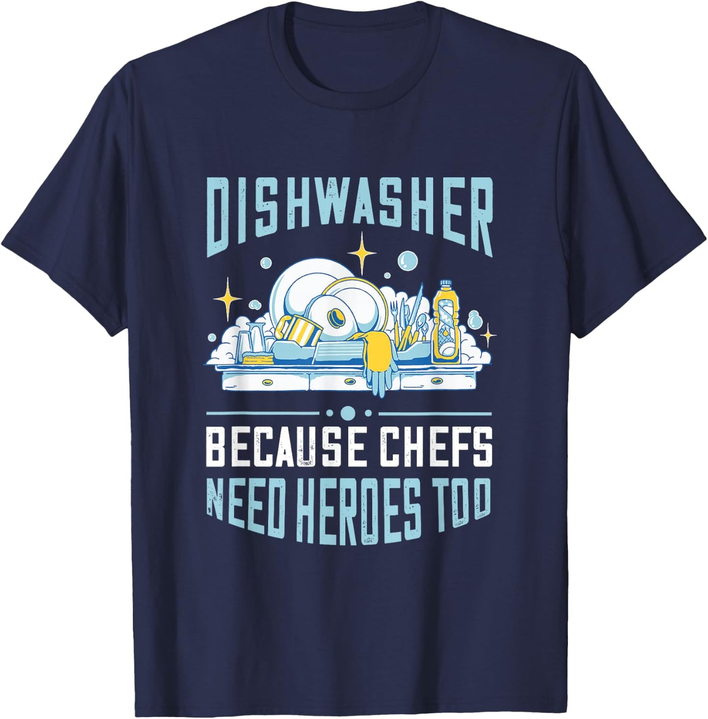Dishwasher Because Chefs Need Heroes Too Dishwashing T-Shirt - T-Shirt | Navy