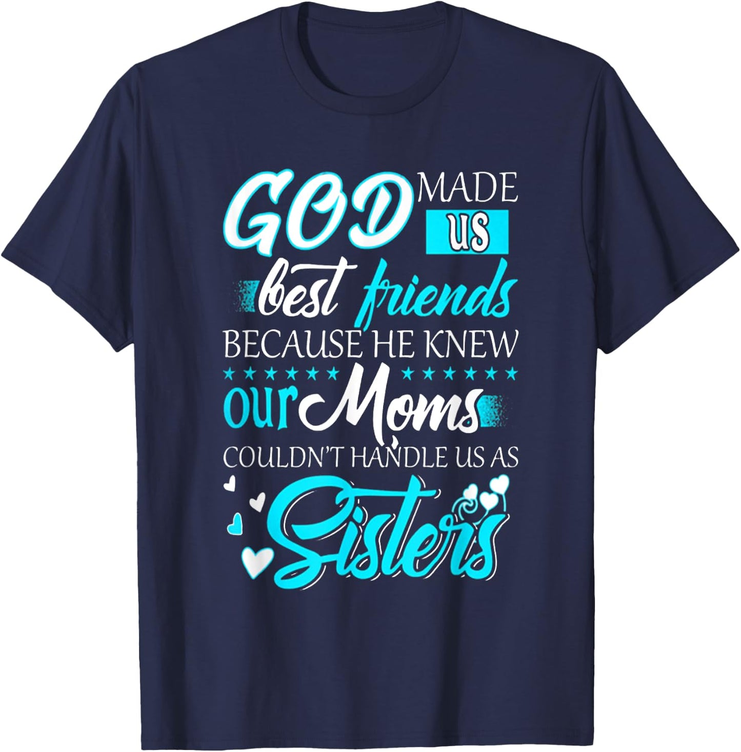 God Made Us Best Friends because He Knew Our Moms Funny T-Shirt - T-Shirt | Navy