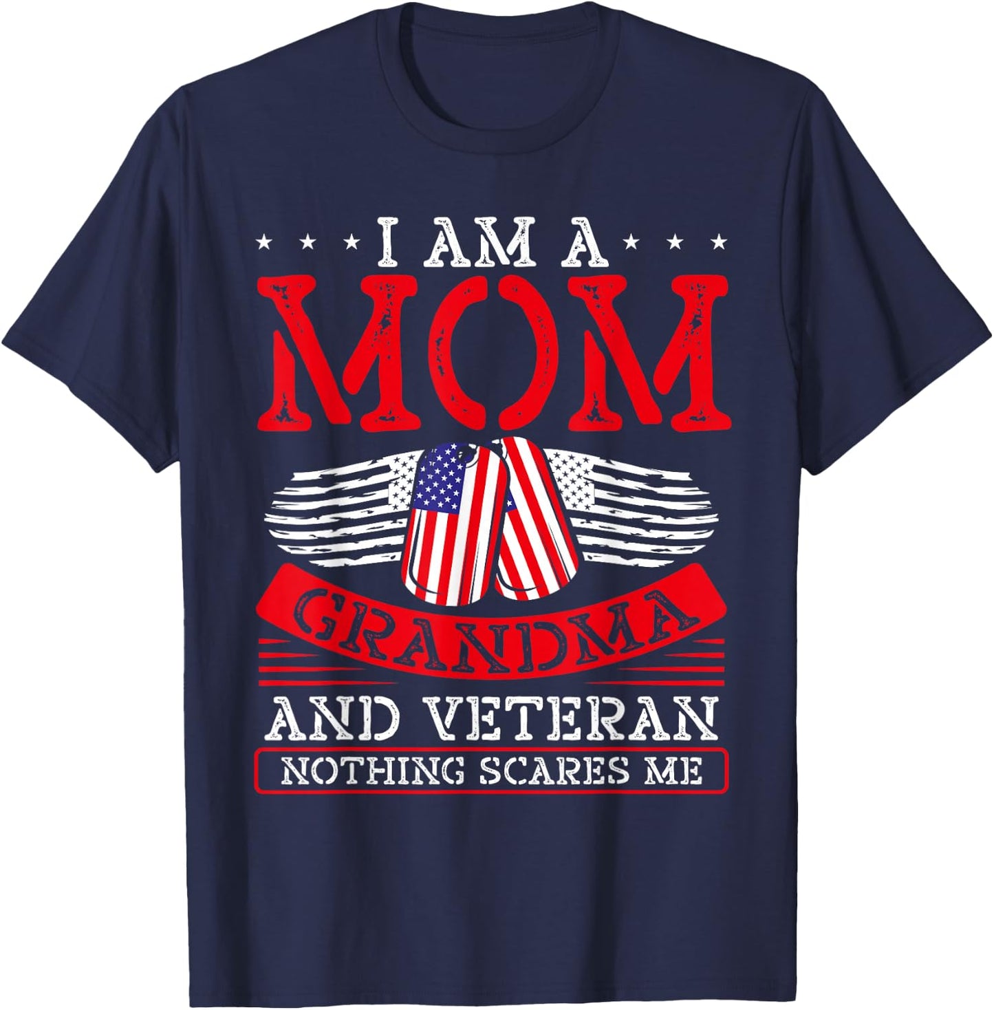 I Am A Mom Grandma and A Veteran Nothing Scares Me Veteran T-Shirt - T-Shirt | Navy