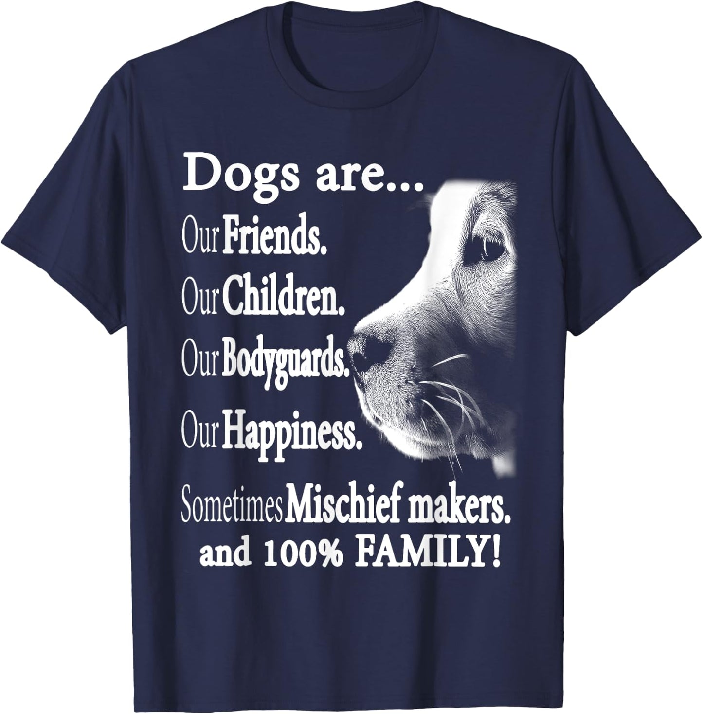 Dog Are Our Friends Our Children Our Bodyguards Men Women T-Shirt - T-Shirt | Navy