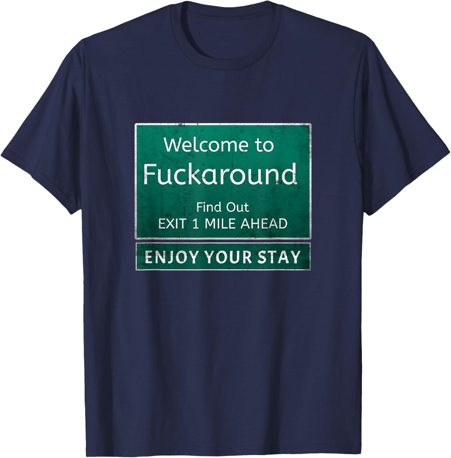 Funny Road Sign Humor Fuck Around And Find Out T-Shirt - T-Shirt | Navy