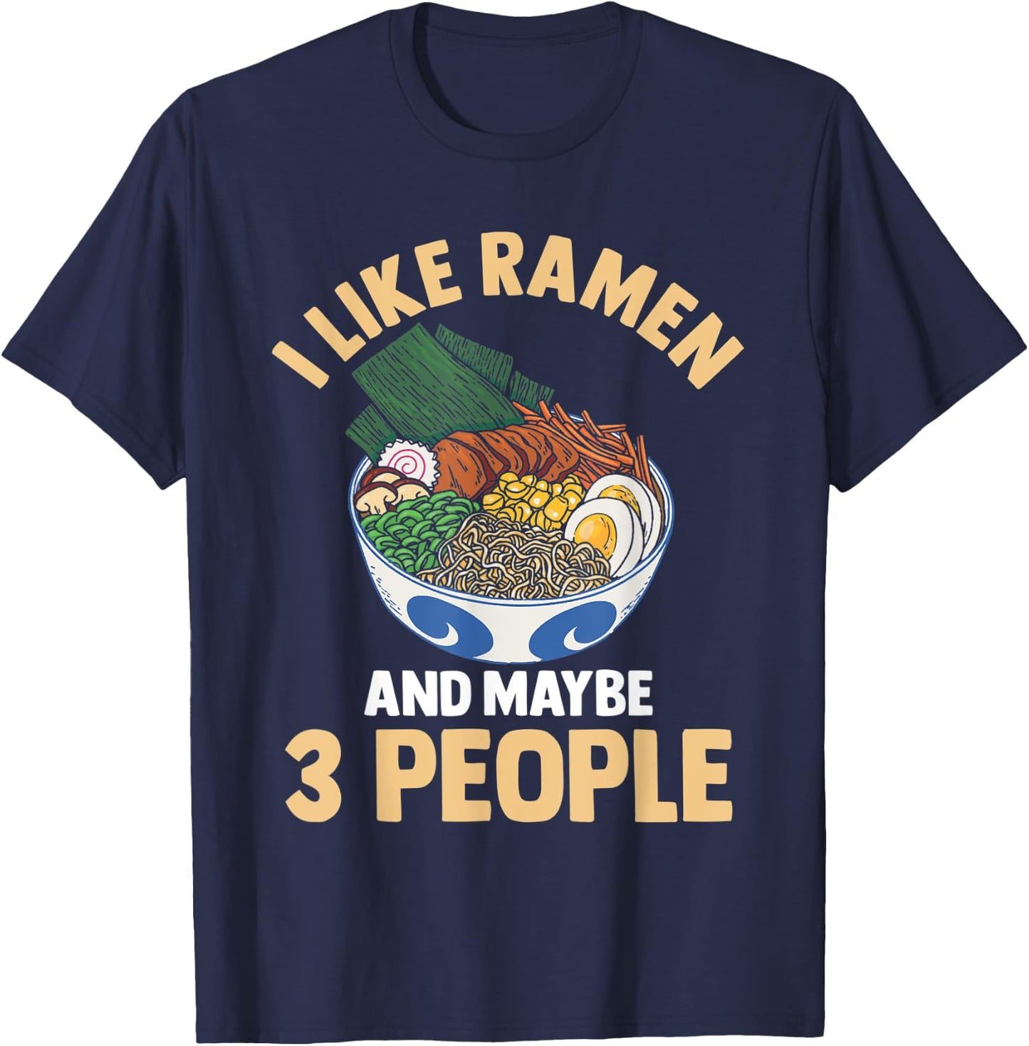 I Like Ramen And Maybe 3 People Noodle Anime Kawaii T-Shirt - T-Shirt | Navy