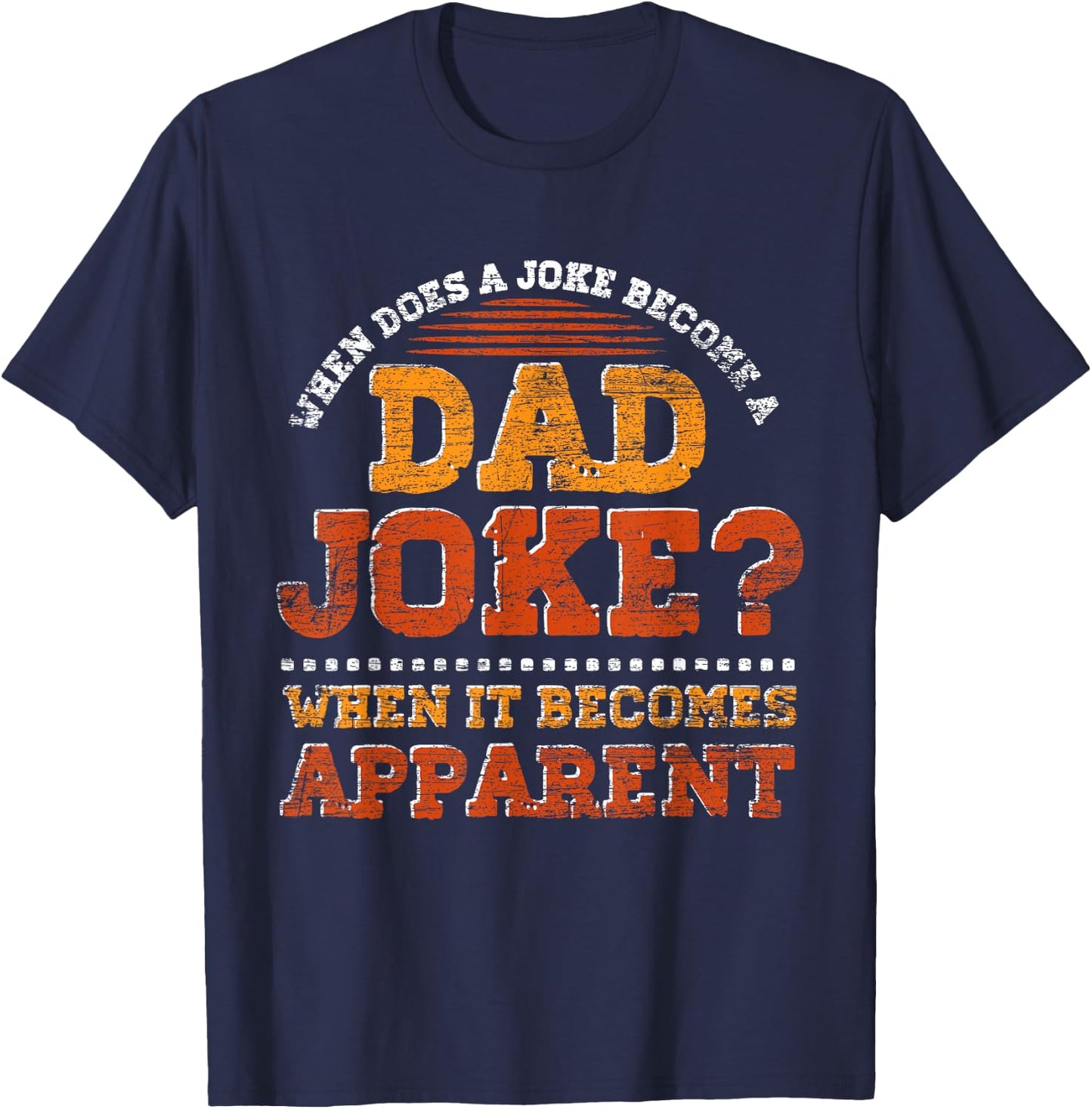 Funny Daddy Puns When Does A Joke Become A Dad Joke T-Shirt - T-Shirt | Navy