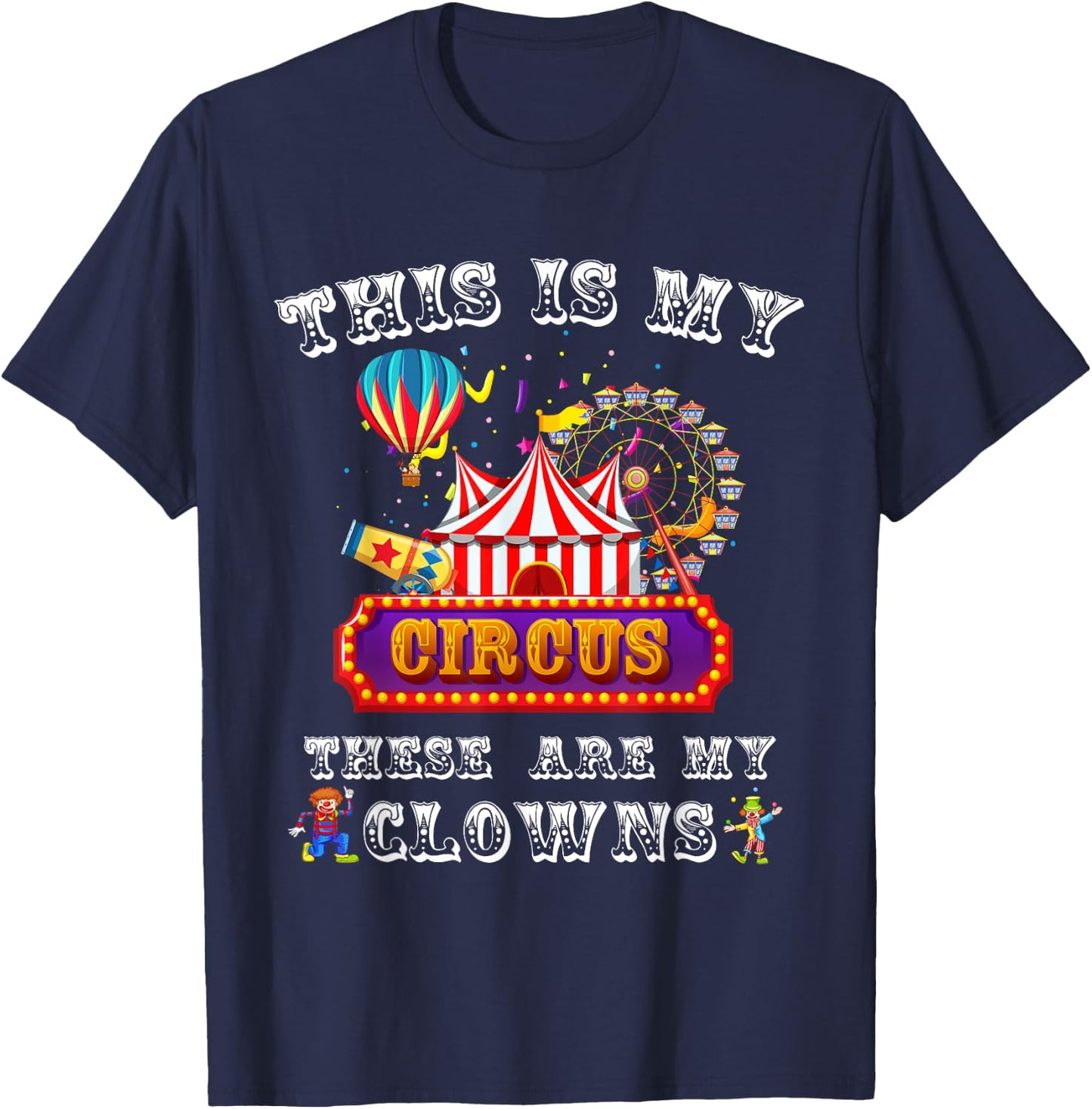This is my Circus. These are my Clowns. T-Shirt - T-Shirt | Navy