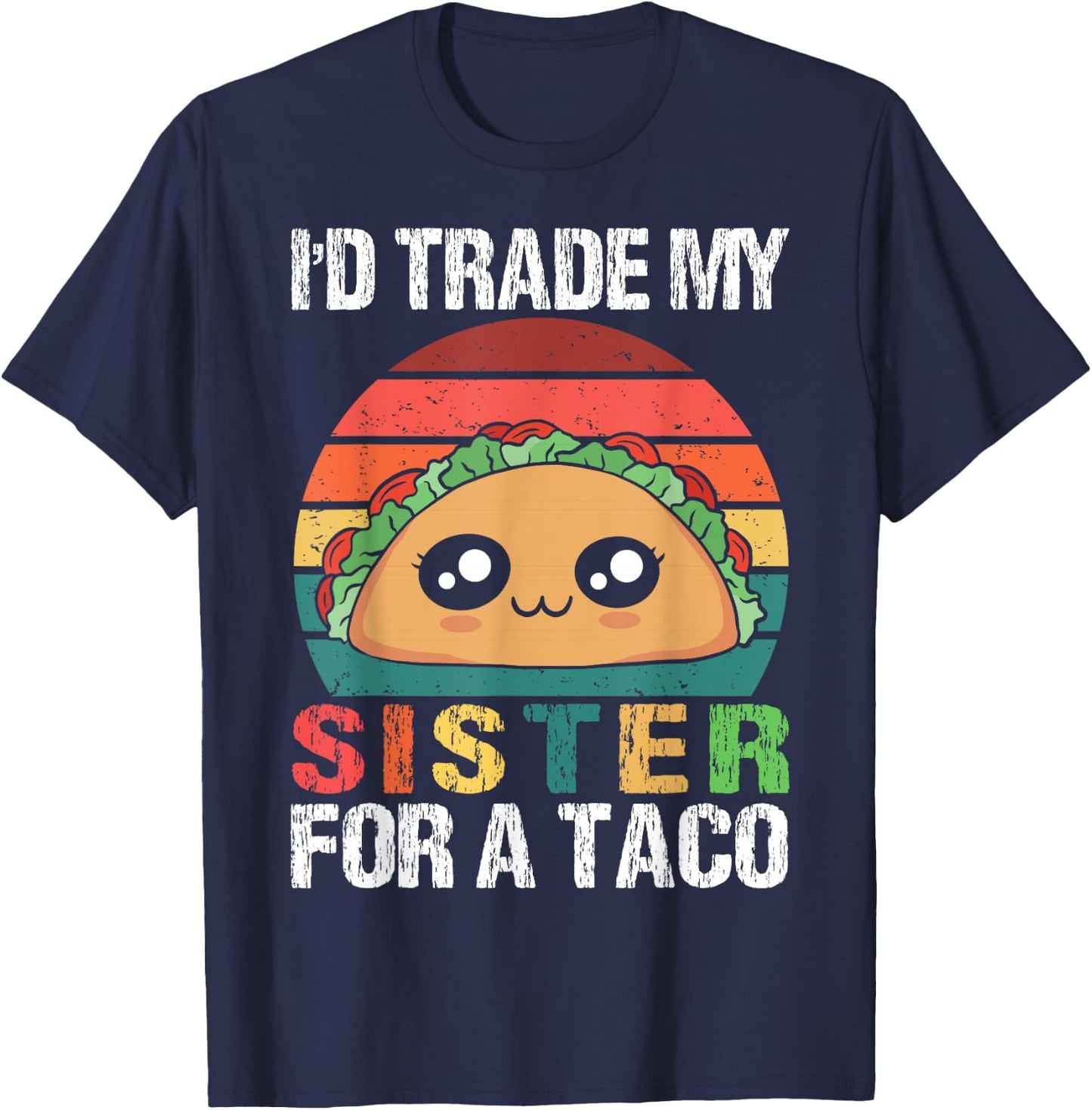 I'd Trade My Sister For A Taco Funny Siblings Family Design T-Shirt - T-Shirt | Navy