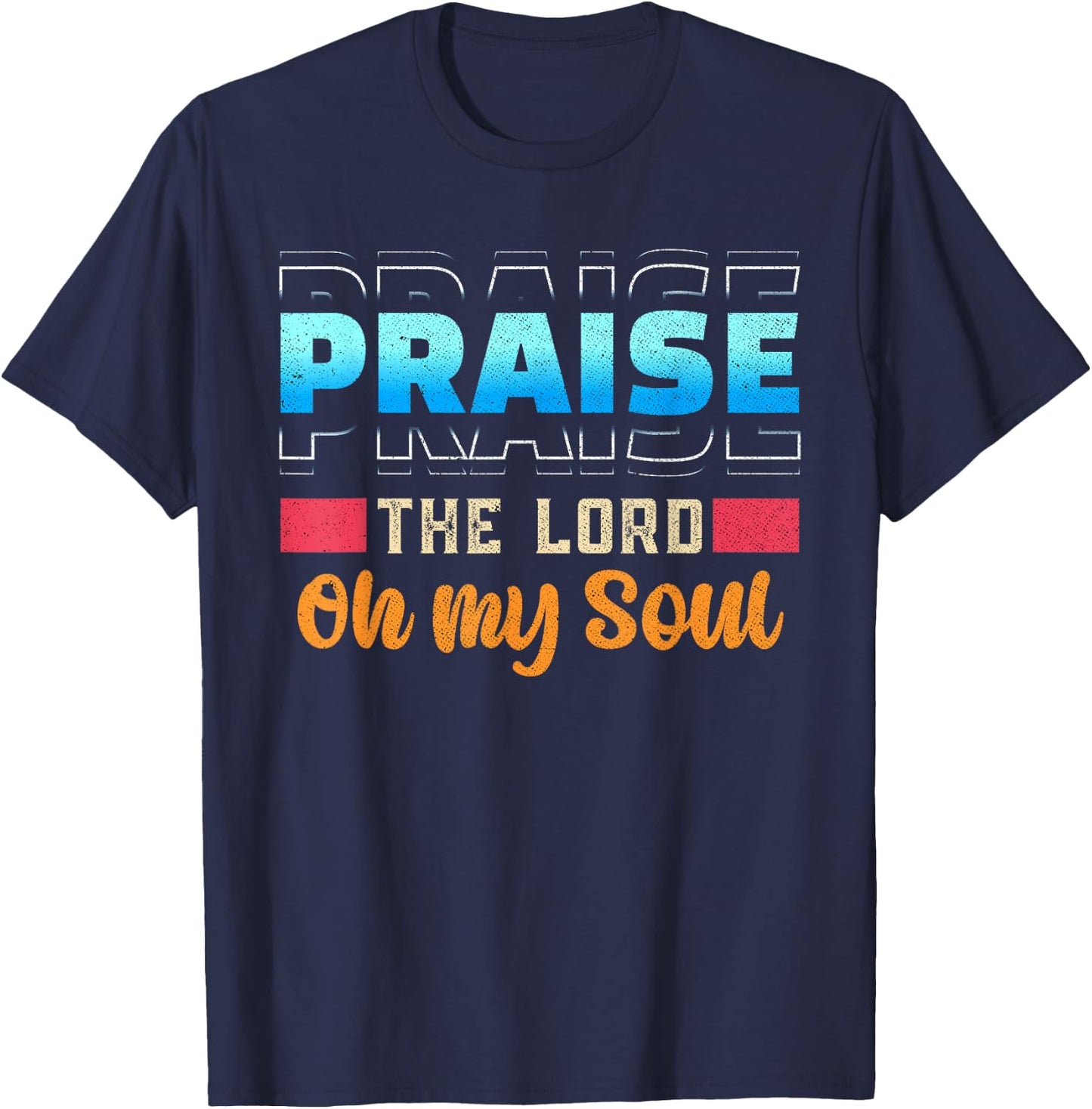 Praise The Lord Oh My Soul Psalms 103 Bible Verse T-Shirt - T-Shirt | Navy