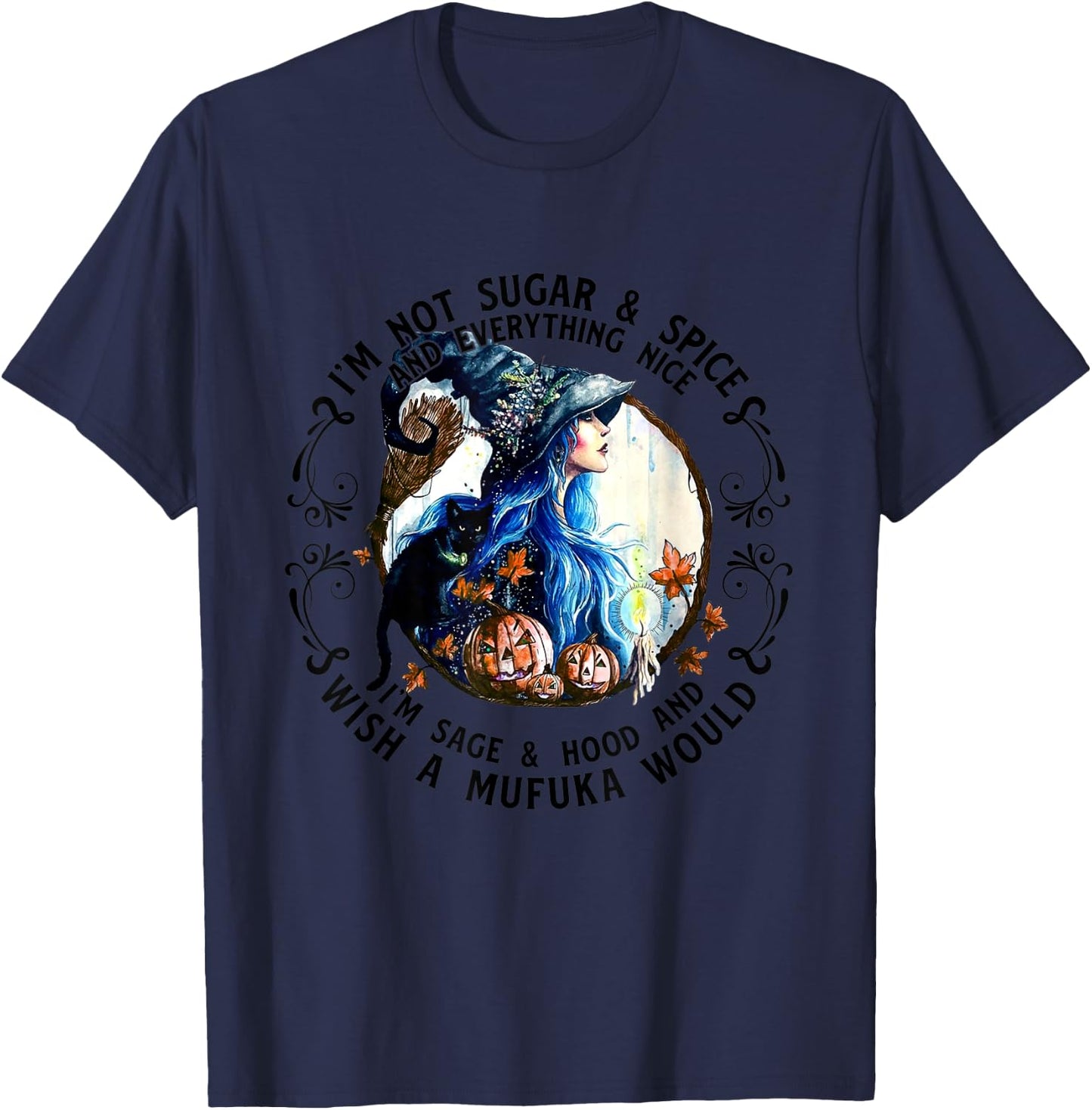 I'm Not Sugar Spice And Everything Nice I'm Sage and Hood T-Shirt - T-Shirt | Navy