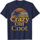 Crazy Old Coot Retiree Foolish Old Man Woman Funny Elderly T-Shirt - T-Shirt | Navy
