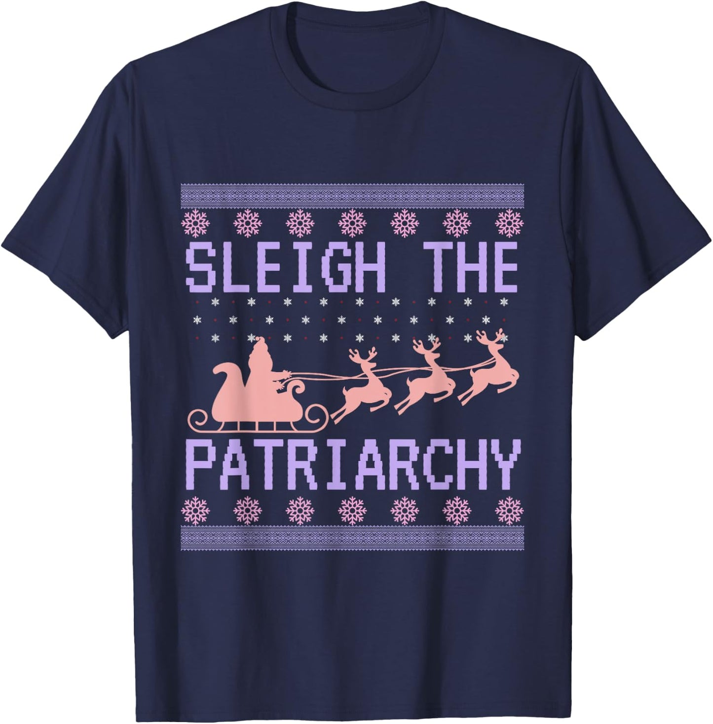 Sleigh The Patriarchy Feminist Ugly Christmas Sweater Funny T-Shirt - T-Shirt | Navy
