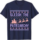 Sleigh The Patriarchy Feminist Ugly Christmas Sweater Funny T-Shirt - T-Shirt | Navy