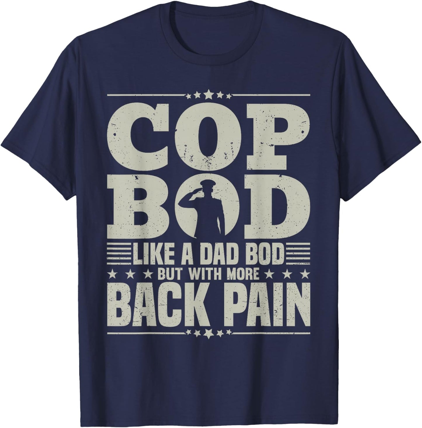 Cop Bod Like A Dad Bod More Back Pain Police Officer Father T-Shirt - T-Shirt | Navy