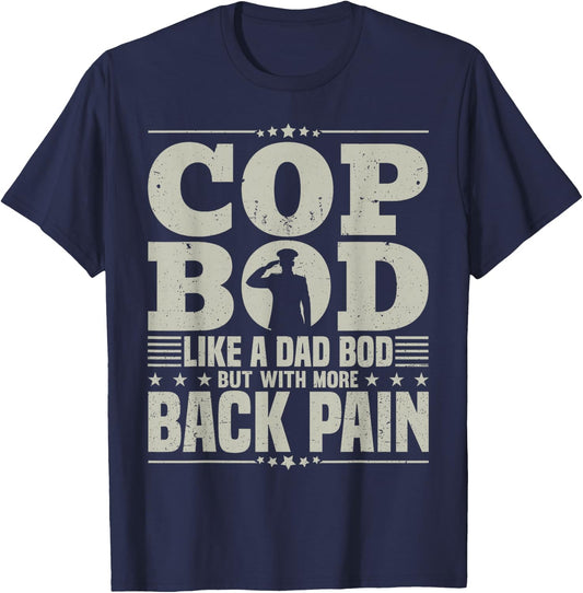 Cop Bod Like A Dad Bod More Back Pain Police Officer Father T-Shirt - T-Shirt | Navy