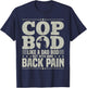 Cop Bod Like A Dad Bod More Back Pain Police Officer Father T-Shirt - T-Shirt | Navy