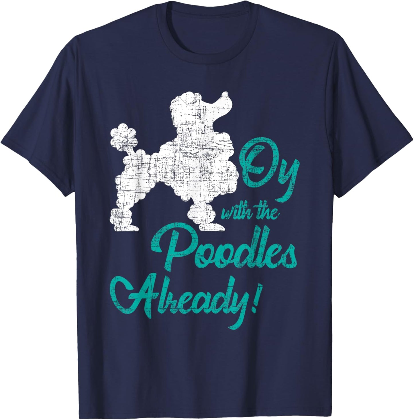 Oy With The Poodles Already - Dog Lover Puppy Pet Owner Men Women Kids T-Shirt - T-Shirt | Navy