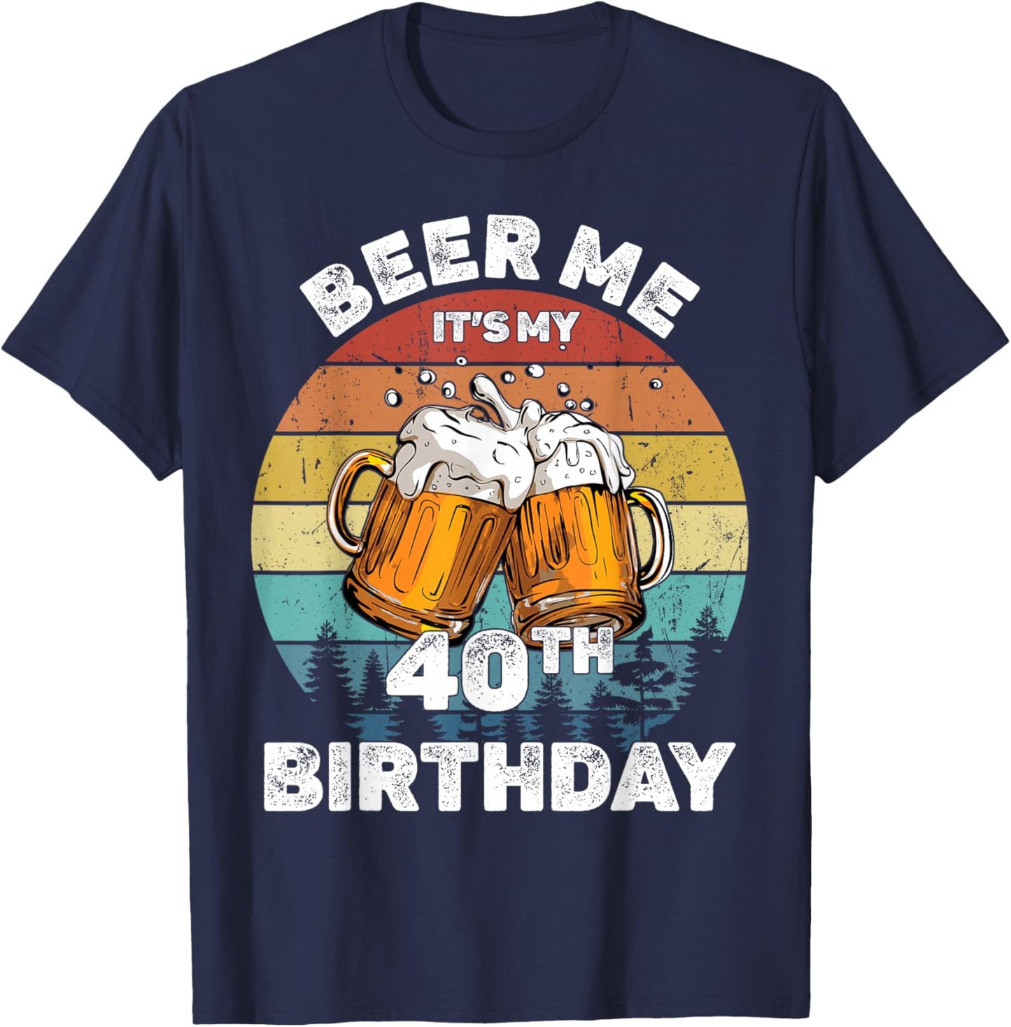 Beer Me It's My 40th Birthday T-Shirt - T-Shirt | Navy