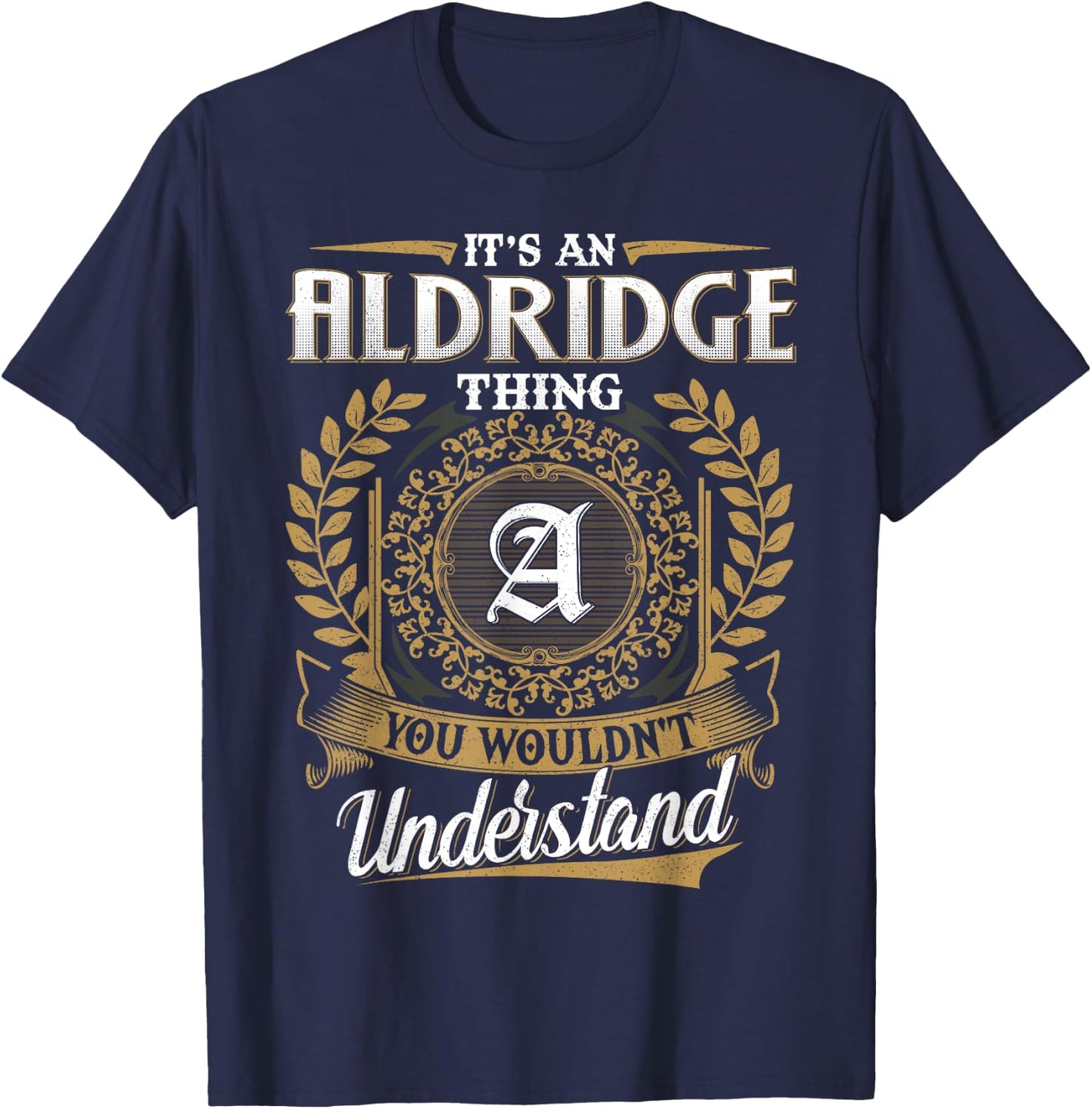 It's An ALDRIDGE Thing You Wouldn't Understand Name Classic T-Shirt - T-Shirt | Navy