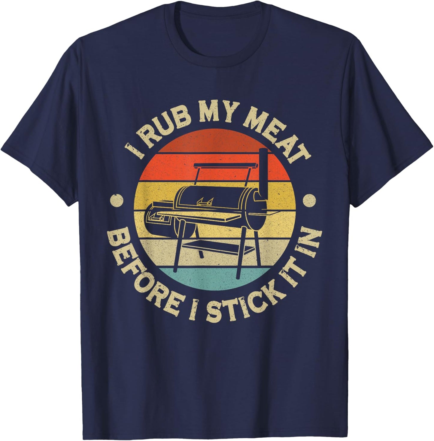 I Rub My Meat Before I Stick It In BBQ Chef Grilling T-Shirt - T-Shirt | Navy