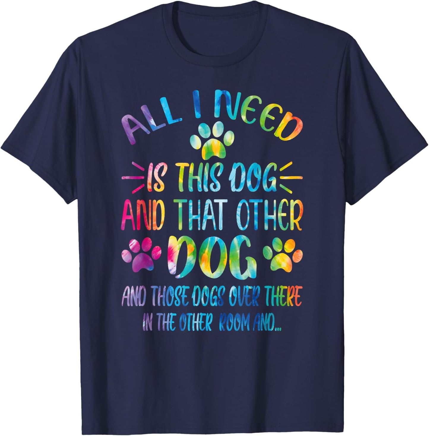All I Need is This Dog and That Other Dogs Dog Lover T-Shirt - T-Shirt | Navy