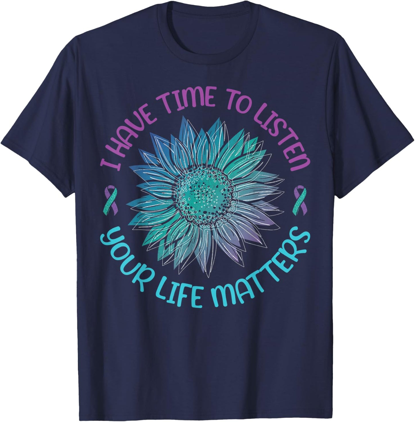 I Have Time To Listen Your Life Matters Suicide Awareness T-Shirt - T-Shirt | Navy