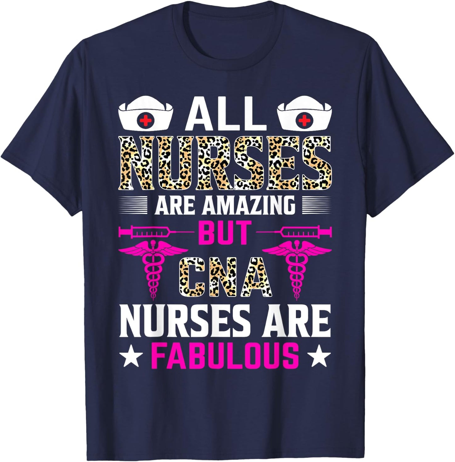 All Nurses Are Amazing But CNA Nurses Are Fabulous T-Shirt - T-Shirt | Navy