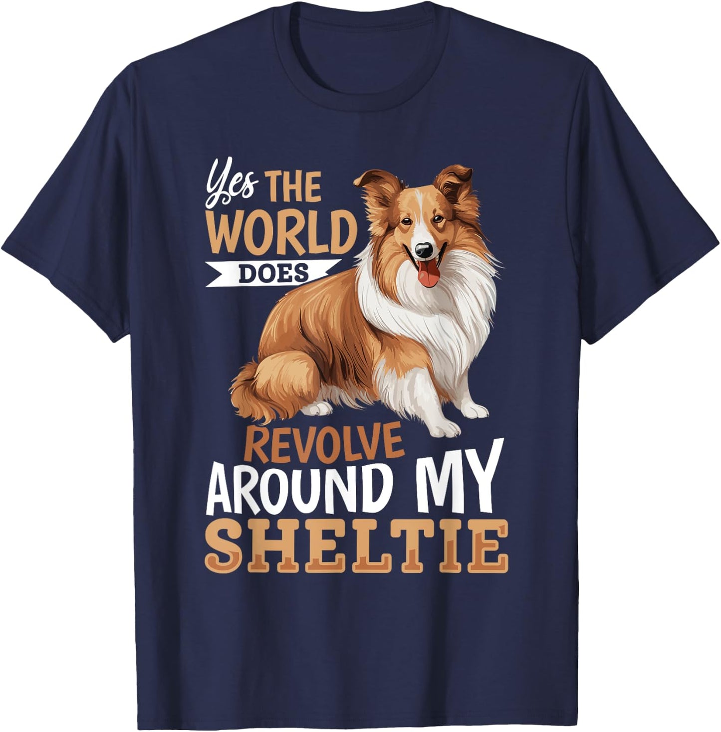 Shetland Sheepdog Dog Sheltie - Yes, the world does revolve T-Shirt - T-Shirt | Navy