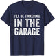 I'll be tinkering in the garage Car Mechanic Father's Day T-Shirt - T-Shirt | Navy