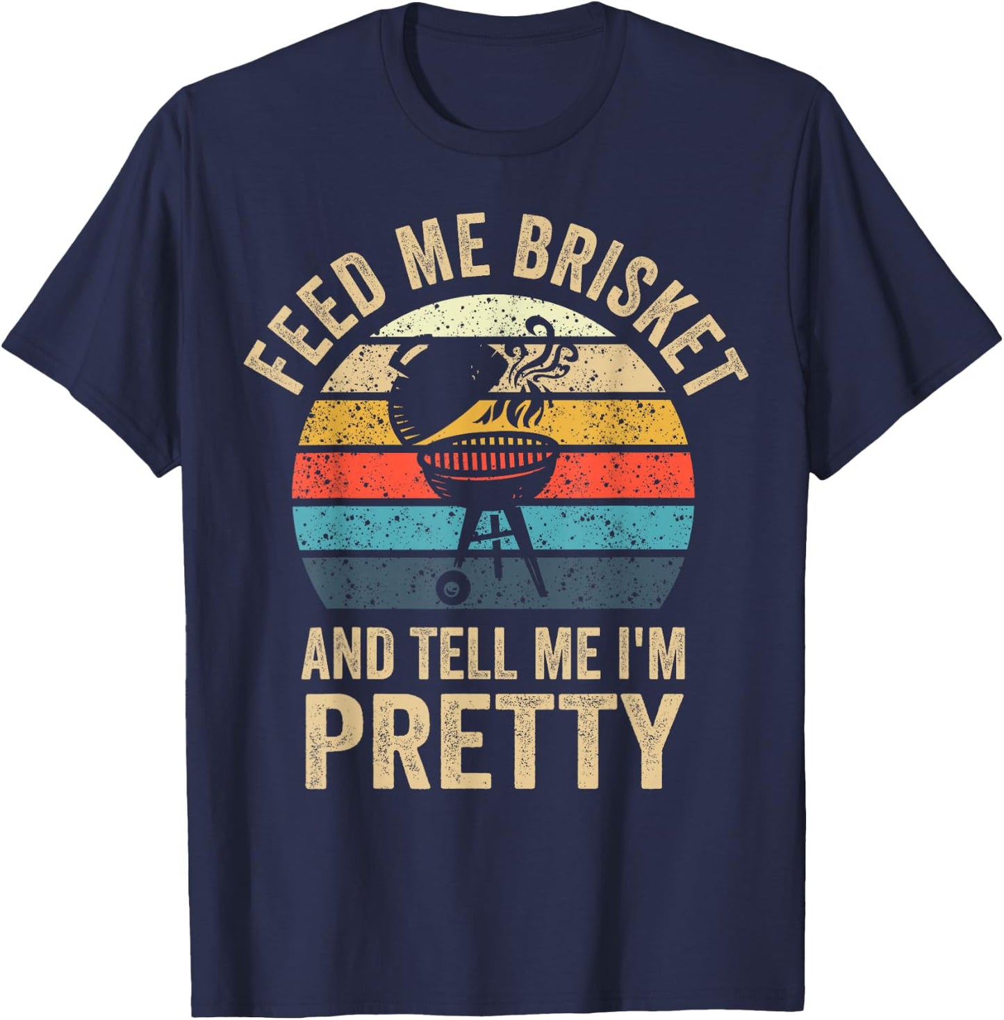 Feed Me Brisket & Tell Me I'm Pretty Vintage Grilling BBQ T-Shirt - T-Shirt | Navy