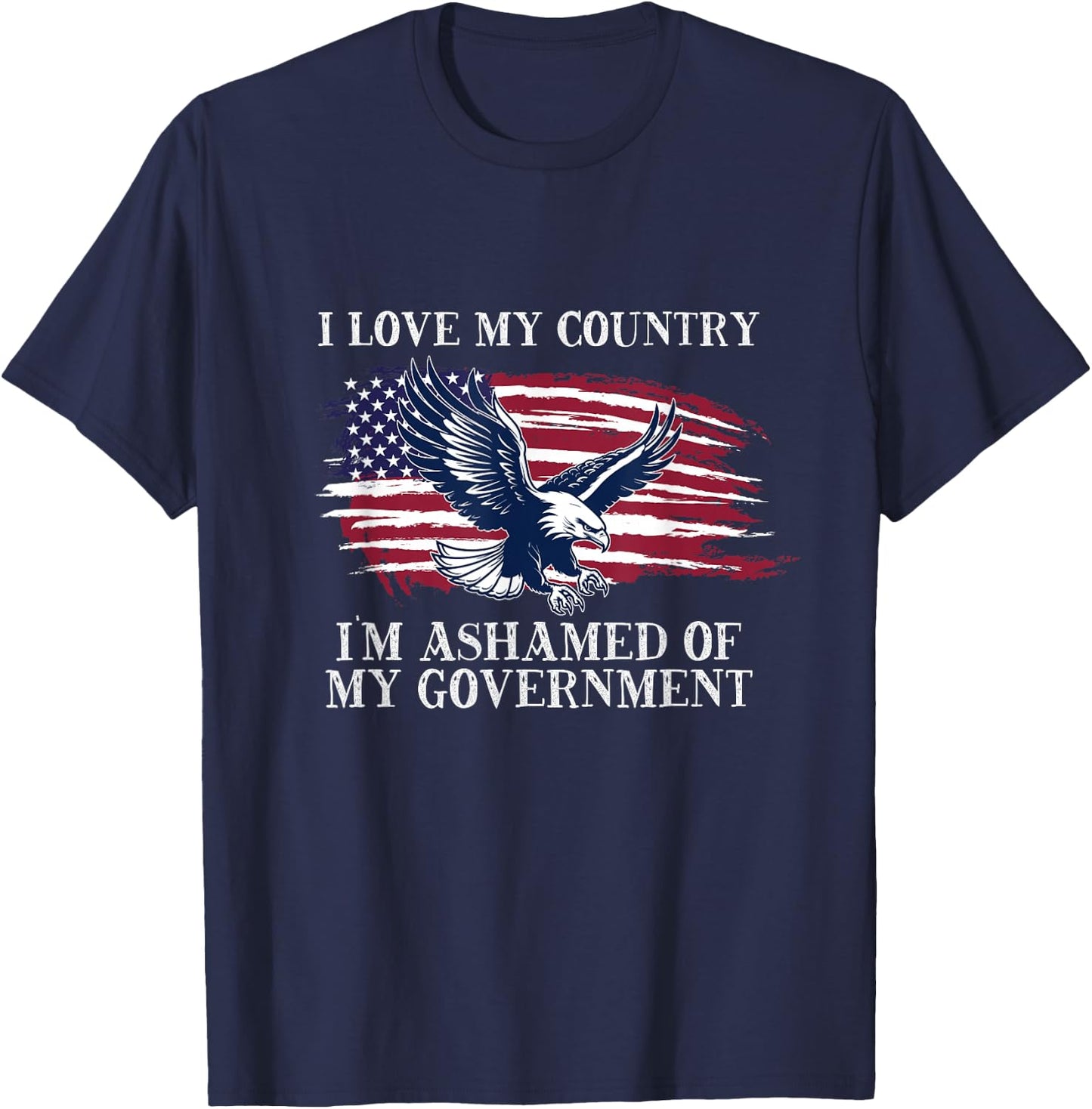 I Love My Country, I'm Ashamed of My Government T-Shirt - T-Shirt | Navy