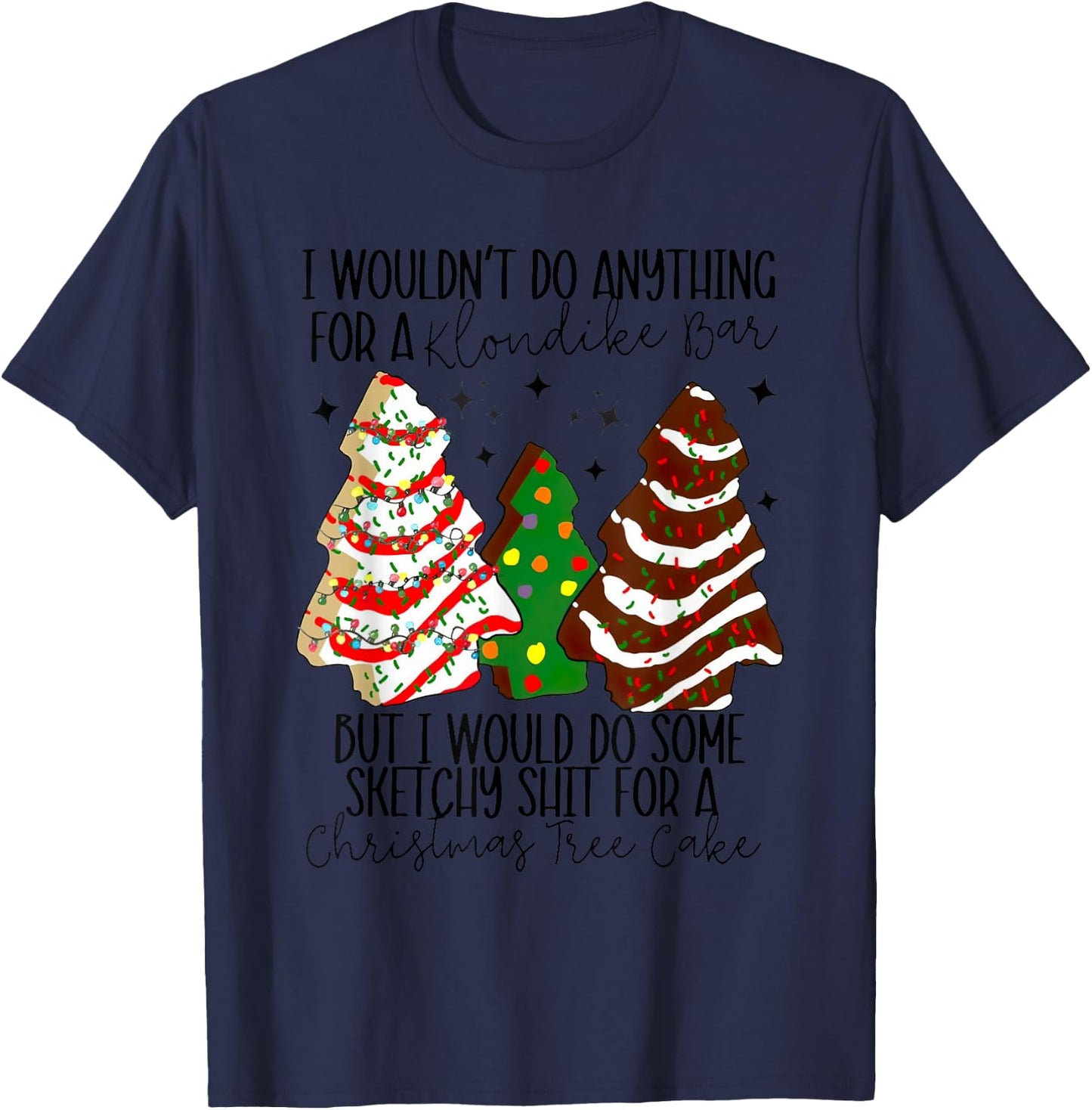 Christmas Tree Cake I Would Do Some Sketchy Sht Little T-Shirt - T-Shirt | Navy