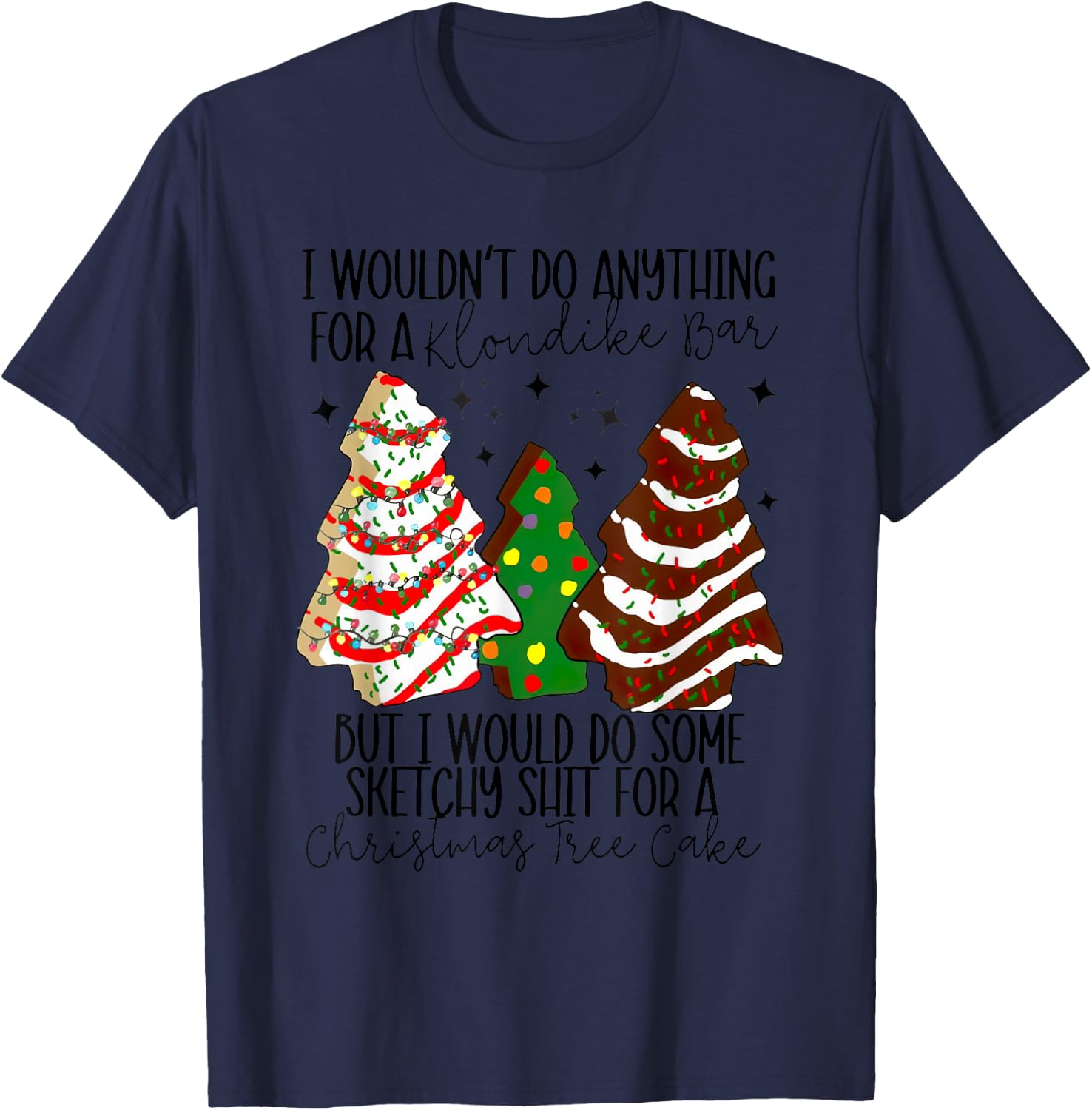 Christmas Tree Cake I Would Do Some Sketchy Sht Little T-Shirt - T-Shirt | Navy