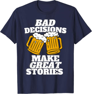 Bad Decisions Make Great Stories - Funny Beer Lager T-Shirt - T-Shirt | Navy