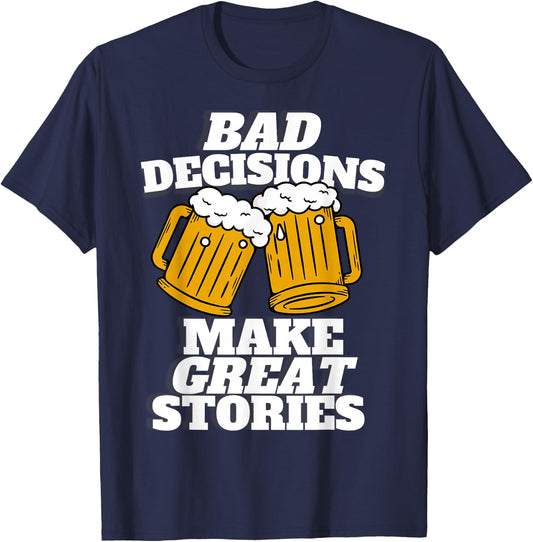 Bad Decisions Make Great Stories - Funny Beer Lager T-Shirt - T-Shirt | Navy