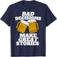 Bad Decisions Make Great Stories - Funny Beer Lager T-Shirt - T-Shirt | Navy