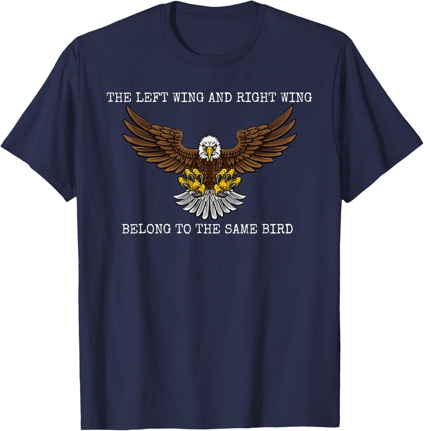 The Left Wing and Right Wing Belong To The Same Bird Eagle T-Shirt - T-Shirt | Navy