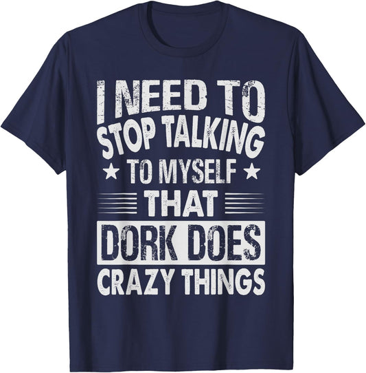 I Need To Stop Talking To Myself That Dork Does Crazy Things T-Shirt - T-Shirt | Navy