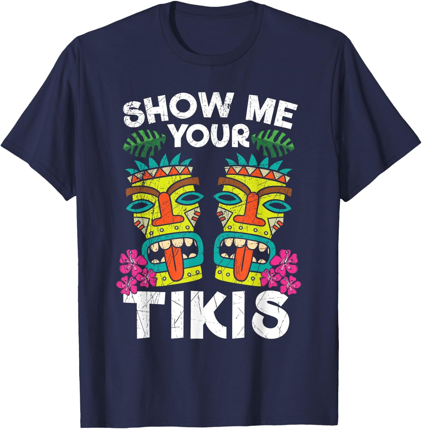 Show me Your Tikis Hawaii Hawaiian Aloha Luau Party T-Shirt - T-Shirt | Navy