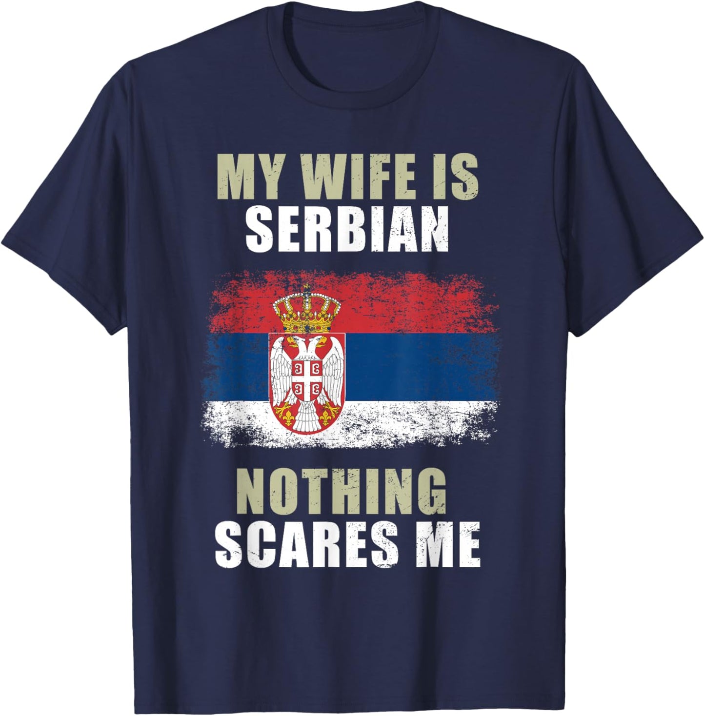 My Wife Is Serbian Nothing Scares Me T-Shirt - T-Shirt | Navy