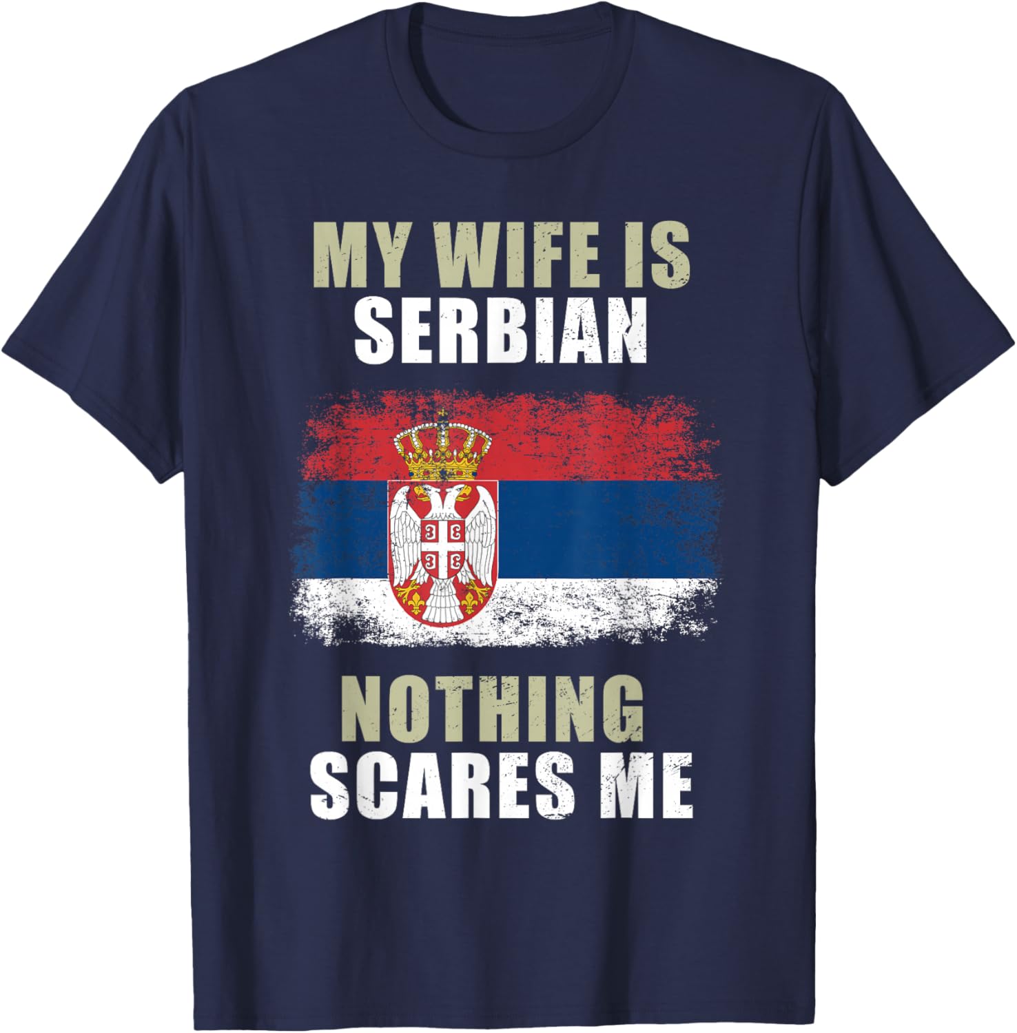 My Wife Is Serbian Nothing Scares Me T-Shirt - T-Shirt | Navy
