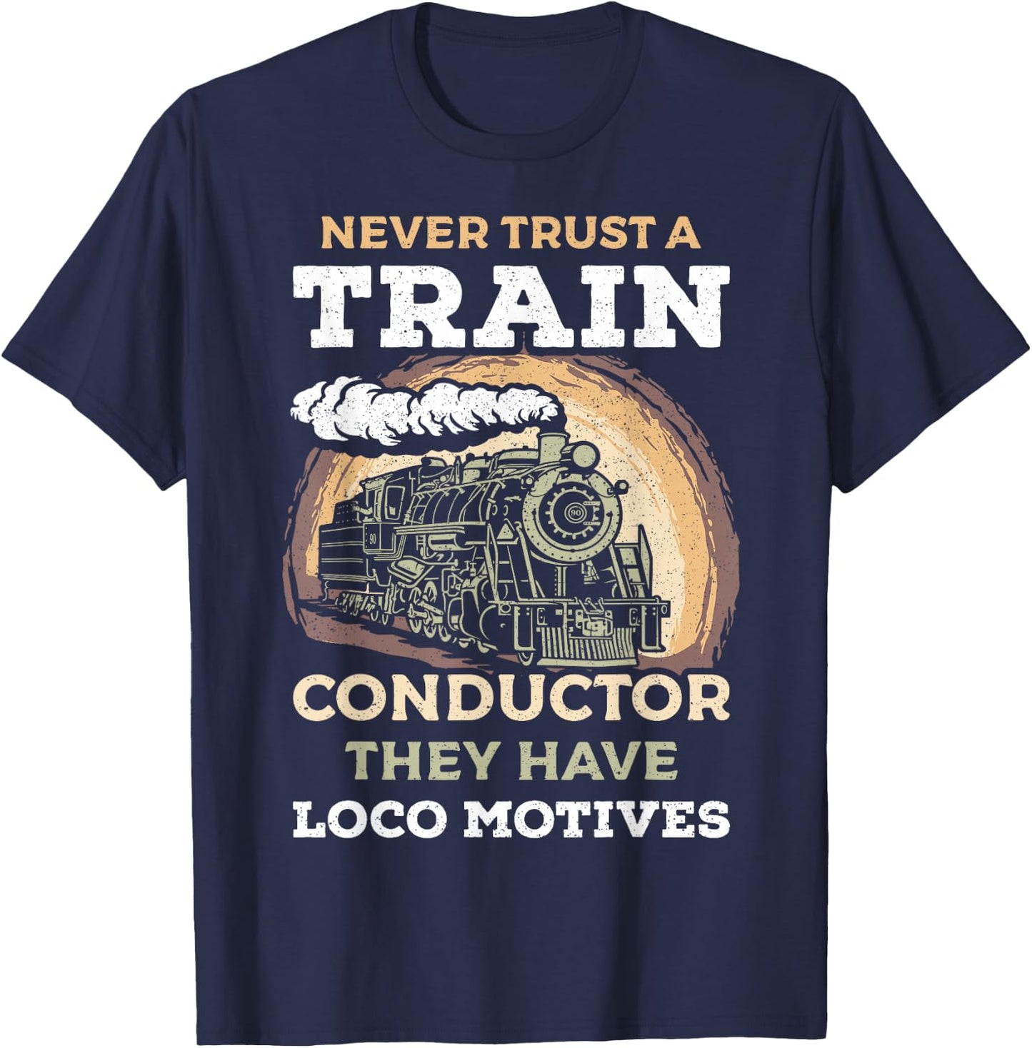Never Trust A Train Conductor They Have Locomotives Steam T-Shirt - T-Shirt | Navy