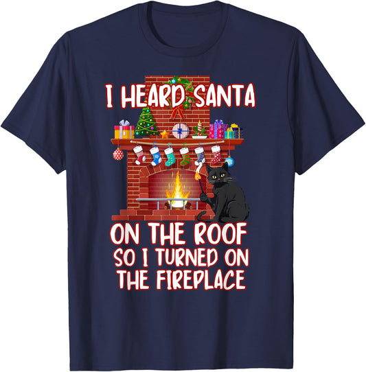 I Heard Santa On The Roof Turned On Fireplace Funny Xmas Cat Men Women T-Shirt - T-Shirt | Navy