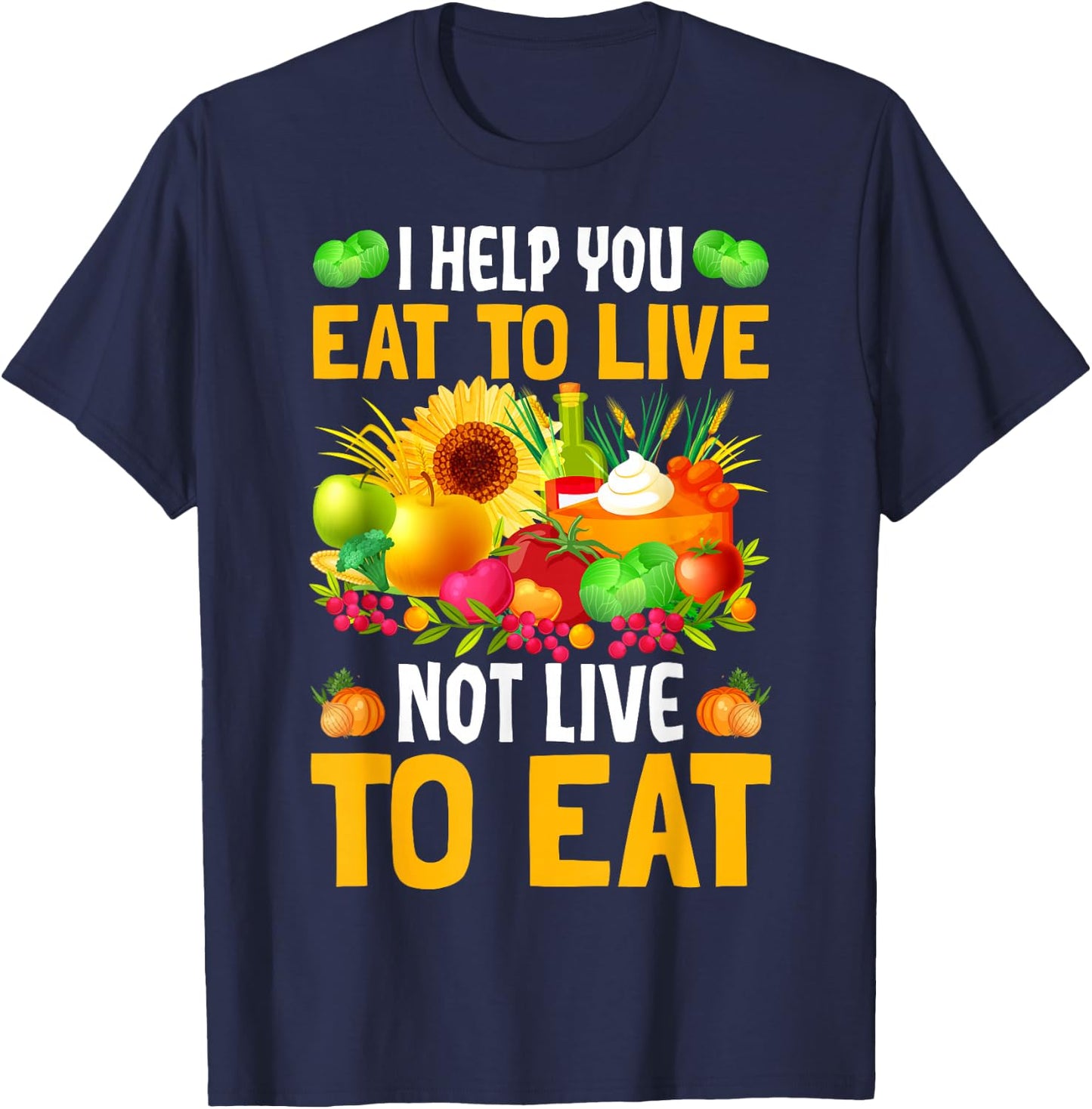I Help You Eat To Live Not Live To Eat T-Shirt - T-Shirt | Navy