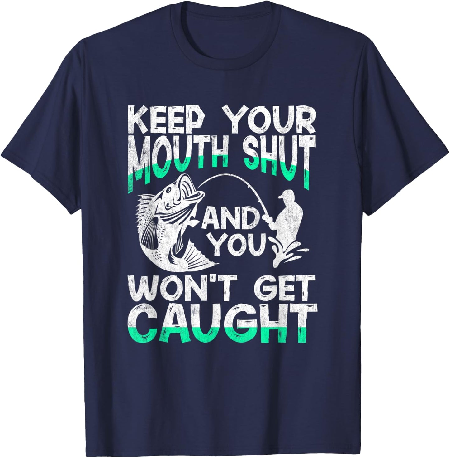 Keep Your Mouth Shut And You Won't Get Caught Funny Fishing T-Shirt - T-Shirt | Navy