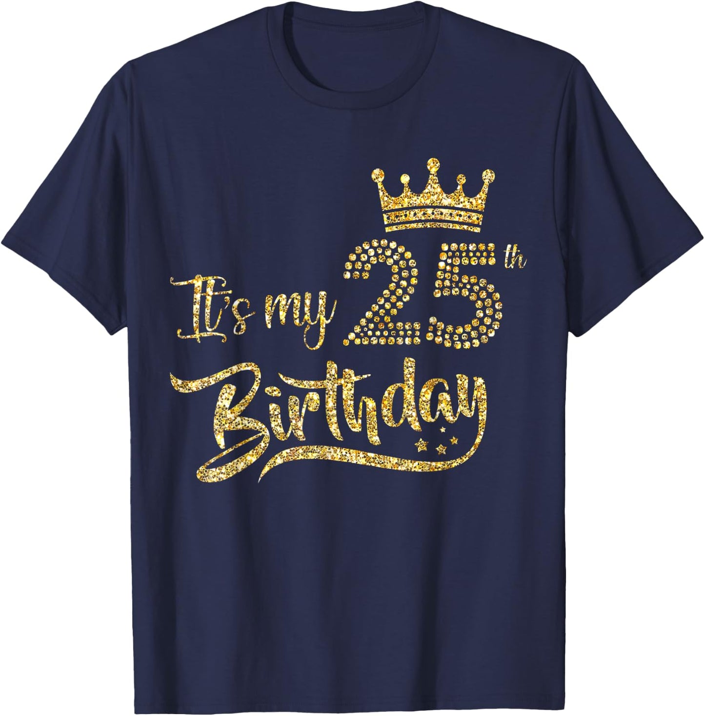 It's My 25th Birthday Girl 25 Yrs Old Birthday Queen T-Shirt - T-Shirt | Navy