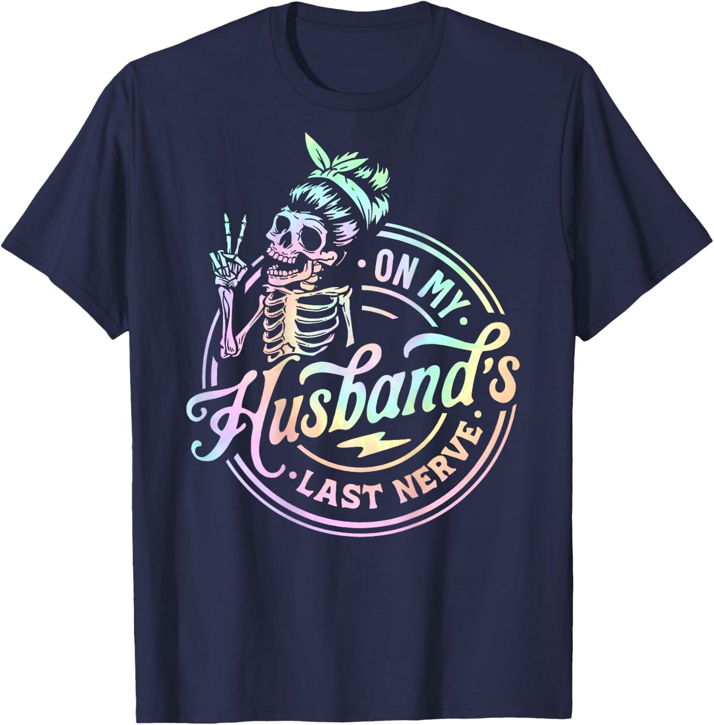 On My Husband's Last Nerve Skeleton Tie Dye On Back T-Shirt - T-Shirt | Navy
