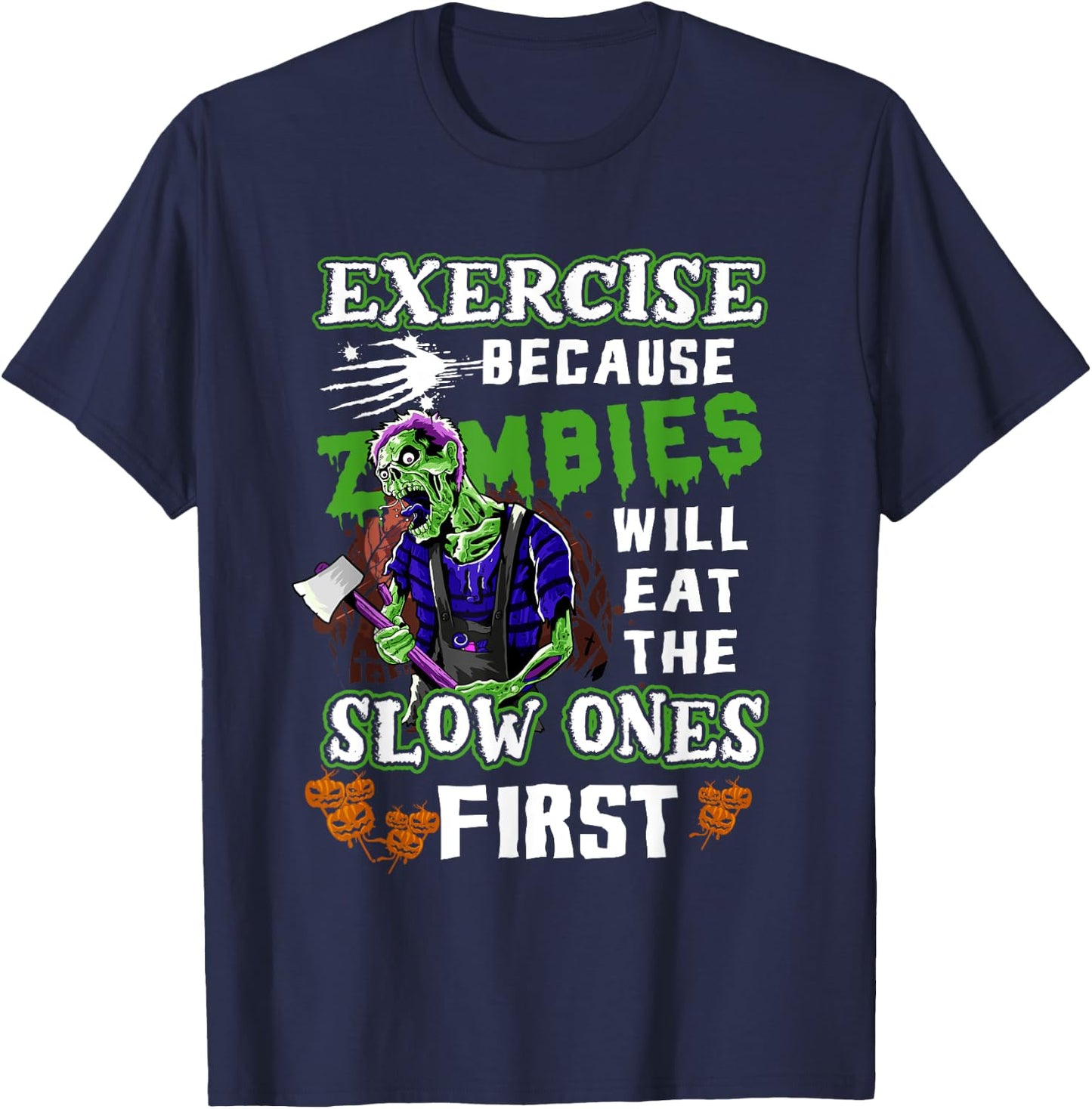 Exercise Because Zombies Will Eat Slow Ones First Halloween T-Shirt - T-Shirt | Navy