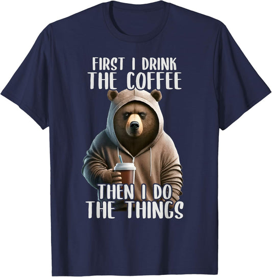 First I Do The Coffee, Coffee & Sarcastic Bear Grumpy T-Shirt - T-Shirt | Navy