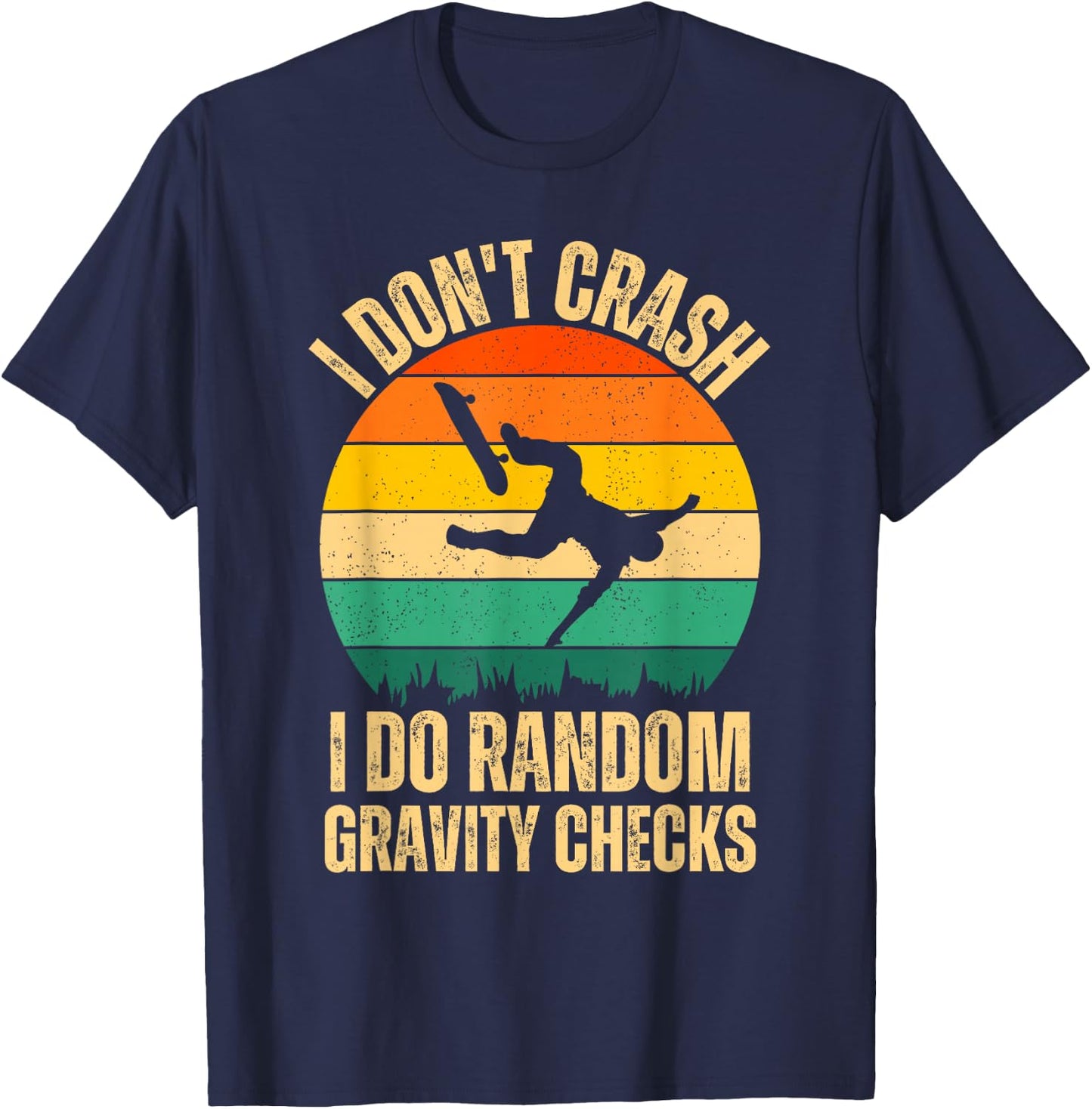 I Don't Crash I Do Random Gravity Checks Skateboard Skaters T-Shirt - T-Shirt | Navy