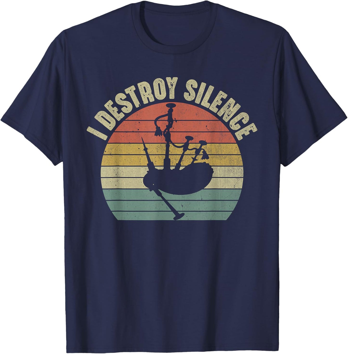 I Destroy Silence Bagpipes Player Musician Funny Bagpipe T-Shirt - T-Shirt | Navy