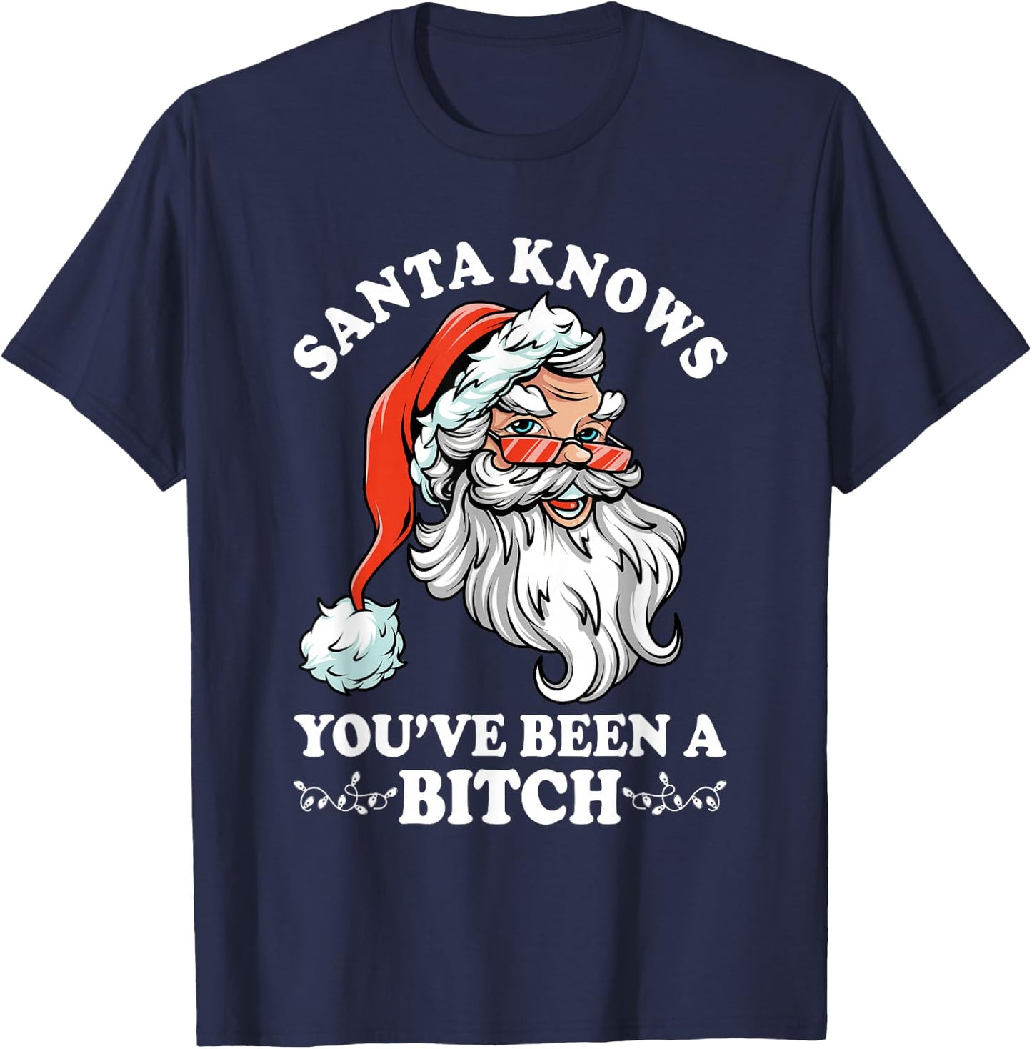 Santa Knows You''ve Been A Bitch Funny Adult Santa T-Shirt - T-Shirt | Navy