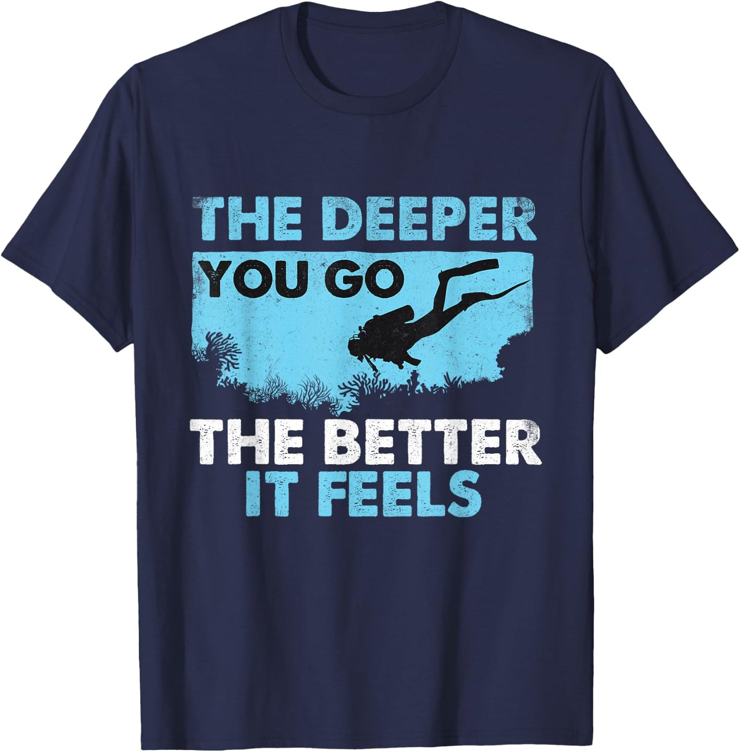 The Deeper You Go The Better It Feels - Scuba Diver Diving T-Shirt - T-Shirt | Navy